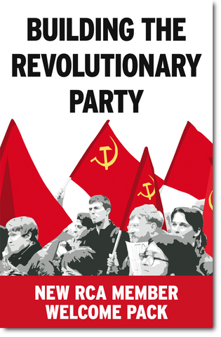 Building the Revolutionary Party: New RCA Member Welcome Pack