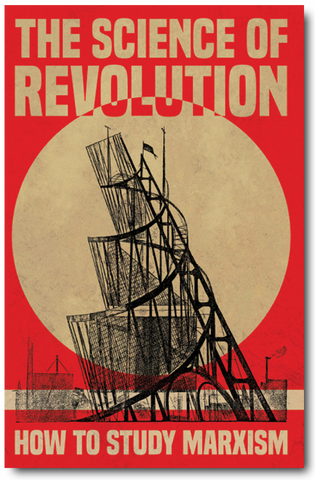 The Science of Revolution: How to Study Marxism