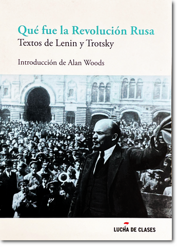 Qué fue la Revolución Rusa: Textos de Lenin y Trotsky