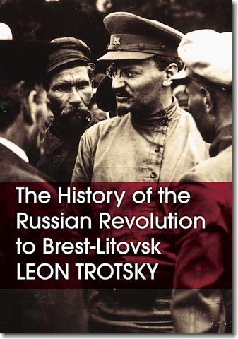 The History of the Russian Revolution to Brest-Litovsk