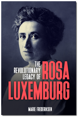 The Revolutionary Legacy of Rosa Luxemburg