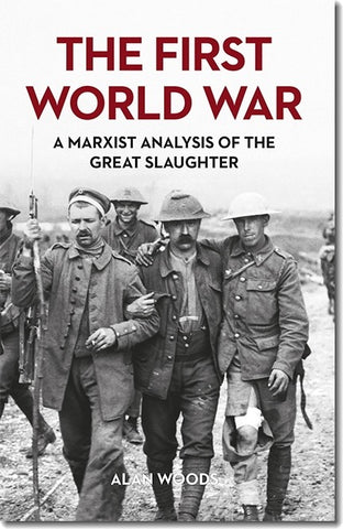 The First World War: A Marxist Analysis of the Great Slaughter (E-BOOK)