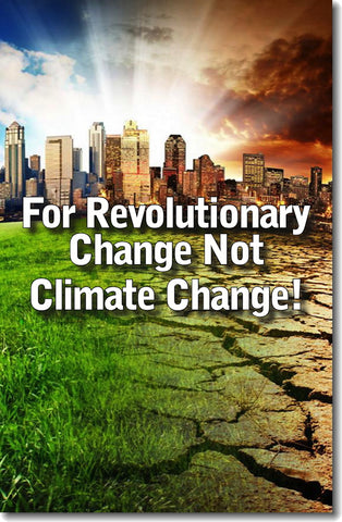 For Revolutionary Change, Not Climate Change!