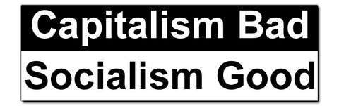 Capitalism Bad / Socialism Good Bumper Sticker