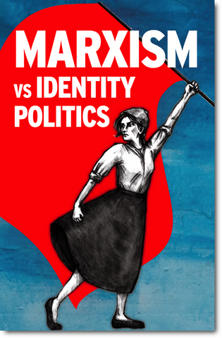 Marxism vs Identity Politics