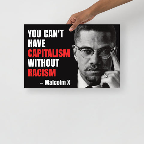 "You Can't Have Capitalism without Racism" Malcolm X Poster